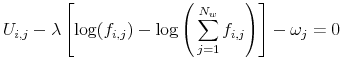 \displaystyle U_{i,j} - \lambda \left[\log(f_{i,j}) - \log \Bigg(\sum\limits_{j = 1}^{N_w} f_{i,j} \Bigg) \right] - \omega_j = 0