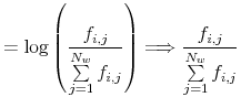 \displaystyle = \log \left(\frac{f_{i,j}}{\sum\limits_{j = 1}^{N_w} f_{i,j}} \right) \cr \Longrightarrow \frac{f_{i,j}}{\sum\limits_{j = 1}^{N_w} f_{i,j}}