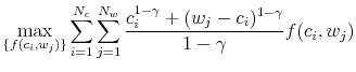 \displaystyle \max\limits_{\{f(c_i,w_j)\}} \sum\limits_{i=1}^{N_c} \sum\limits_{j = 1}^{N_w} \frac{c_i^{1-\gamma} + (w_j - c_i)^{1-\gamma}}{1-\gamma} f(c_i,w_j)