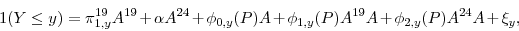 \begin{displaymath} 1(Y \leq y) = \pi_{1,y}^{19}A^{19} + \alpha A^{24} + \phi_{0,y}(P)A + \phi_{1,y}(P)A^{19}A + \phi_{2,y}(P)A^{24}A + \xi_{y}, \end{displaymath}