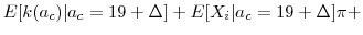 \displaystyle E[k(a_{c}) \vert a_c=19 + \Delta] + E[X_i\vert a_c=19 + \Delta ]\pi +\nonumber