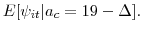 \displaystyle E[\psi_{it}\vert a_c=19 - \Delta ].