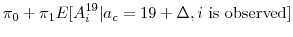 \displaystyle \pi_0 + \pi_1 E[A^{19}_i \vert a_c=19 + \Delta, i \mbox{ is observed}]