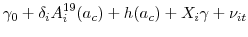 \displaystyle \gamma_0 + \delta_{i} A^{19}_{i}(a_{c}) + h(a_{c}) + X_i\gamma + \nu _{it}