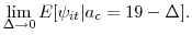 \displaystyle \lim_{\Delta \rightarrow 0} E[\psi_{it}\vert a_c=19 - \Delta ].