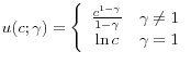 \displaystyle u(c;\gamma)=\left\{ \begin{array}[c]{cc}% \frac{c^{1-\gamma}}{1-\gamma} & \gamma\neq1\ \ln c & \gamma=1 \end{array} \right.% 