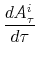 \displaystyle \frac{dA_{\tau}^{i}}{d\tau}