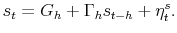 \displaystyle s_{t}=G_{h}+\Gamma _{h}s_{t-h}+\eta _{t}^{s}.
