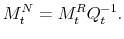 \displaystyle M^{N}_{t} = M^{R}_{t} Q_{t}^{-1}.% 