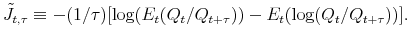  \tilde{J}_{t,\tau}\equiv-(1/\tau)[\log(E_{t}(Q_{t}/Q_{t+\tau}))-E_{t}% (\log(Q_{t}/Q_{t+\tau}))].