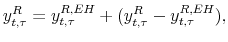 \displaystyle y^{R}_{t,\tau} = y^{R,EH}_{t,\tau}+ (y^{R}_{t,\tau} -y^{R,EH}_{t,\tau }),% 