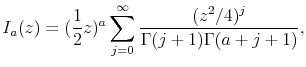 \displaystyle I_a(z)= (\frac{1}{2}z)^a \sum_{j=0}^{\infty} \frac{(z^2/4)^j}{\Gamma(j+1)\Gamma(a+j+1)},