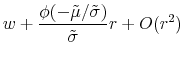 \displaystyle w + \frac{\phi(-\tilde{\mu}/\tilde{\sigma})}{\tilde{\sigma}}r + O(r^2)