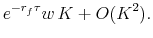 \displaystyle e^{-r_f\tau}w\, K + O(K^2).