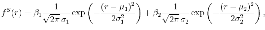 \displaystyle f^S(r)= \beta_1 \frac{1}{\sqrt{2\pi}\, \sigma_1} \exp\left(-\frac{(r-\mu_1)^2}{2\sigma_1^2}\right) + \beta_2 \frac{1}{\sqrt{2\pi}\, \sigma_2} \exp\left(-\frac{(r-\mu_2)^2}{2\sigma_2^2}\right),