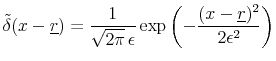 \displaystyle \tilde{\delta}(x-\underline{r}) = \frac{1}{\sqrt{2\pi}\,\epsilon}\exp\left(-\frac{(x-\underline{r})^2}{2\epsilon^2}\right)