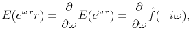 \displaystyle E(e^{\omega\, r}r)=\frac{\partial}{\partial \omega} E(e^{\omega\, r})=\frac{\partial}{\partial \omega} \hat{f}(-i\omega),