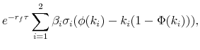 \displaystyle e^{-r_f\tau}\sum_{i=1}^2 \beta_i \sigma_i(\phi(k_i)-k_i(1-\Phi(k_i))),