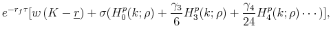 \displaystyle e^{-r_f\tau}[w \, (K-\underline{r})+\sigma(H^p_0(k;\rho)+\frac{\gamma_3}{6} H^p_3(k;\rho)+\frac{\gamma_4}{24} H^p_4(k;\rho)\cdots)],