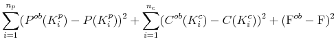 \displaystyle \sum_{i=1}^{n_p}(P^{ob}(K_i^p)-P(K_i^p))^2+ \sum_{i=1}^{n_c}(C^{ob}(K_i^c)-C(K_i^c))^2+ ({\rm F}^{ob} - {\rm F})^2