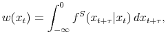 \displaystyle w(x_t)=\int_{-\infty}^0 f^S(x_{t+\tau}\vert x_t) \,dx_{t+\tau},