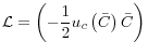 \displaystyle % \mathcal{L}% =\left( -\frac{1}{2}u_{c}\left( \bar{C}\right) \bar{C}\right)