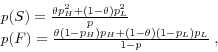 \begin{displaymath} \begin{array}{l} p(S)=\frac{\theta p_H^2 +(1-\theta )p_L^2 }{p} \ p(F)=\frac{\theta (1-p_H )p_H +(1-\theta )(1-p_L )p_L }{1-p}\;, \ \end{array}\end{displaymath}