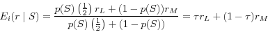 \begin{displaymath} E_i (r\;\vert \;S)=\frac{p(S)\left( {\frac{1}{2}} \right)r_L +(1-p(S))r_M }{p(S)\left( {\frac{1}{2}} \right)+(1-p(S))}=\tau r_L +(1-\tau )r_M \end{displaymath}