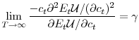 \displaystyle \lim_{T\rightarrow\infty}\frac{-c_{t}\partial^{2}E_{t}\mathcal{U}/(\partial c_{t})^{2}}{\partial E_{t}\mathcal{U}/\partial c_{t}}=\gamma 