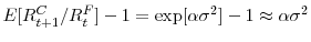 \displaystyle E[R_{t+1}^{C}/R_{t}^{F}]-1=\exp[\alpha\sigma^{2}]-1\approx\alpha\sigma ^{2}% 