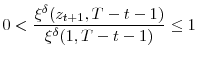 \displaystyle 0<\frac{\xi^{\delta}(z_{t+1},T-t-1)}{\xi^{\delta}(1,T-t-1)}\leq1 