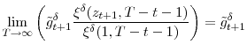 \displaystyle \lim_{T\rightarrow\infty}\left( \tilde{g}_{t+1}^{\delta}\frac{\xi^{\delta }(z_{t+1},T-t-1)}{\xi^{\delta}(1,T-t-1)}\right) =\tilde{g}_{t+1}^{\delta}% 