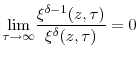\displaystyle \underset{\tau\rightarrow\infty}{\lim}\frac{\xi^{\delta-1}(z,\tau)}% {\xi^{\delta}(z,\tau)}=0% 