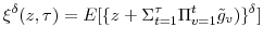 \displaystyle \xi^{\delta}(z,\tau)=E[\{z+\Sigma_{t=1}^{\tau}\Pi_{v=1}^{t}\tilde{g}% _{v})\}^{\delta}] 