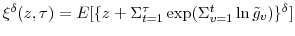 \xi^{\delta}(z,\tau)=E[\{z+\Sigma _{t=1}^{\tau}\exp(\Sigma_{v=1}^{t}\ln\tilde{g}_{v})\}^{\delta}]