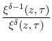 \displaystyle \frac{\xi^{\delta-1}(z,\tau)}{\xi^{\delta}(z,\tau)}