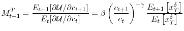 \displaystyle M_{t+1}^{T}=\frac{E_{t+1}[\partial\mathcal{U}/\partial c_{t+1}]}% {E_{t}[\partial\mathcal{U}/\partial c_{t}]}=\beta\left( \frac{c_{t+1}}{c_{t}% }\right) ^{-\gamma}\frac{E_{t+1}\left[ x_{T}^{\delta}\right] }{E_{t}\left[ x_{T}^{\delta}\right] }% 