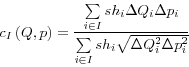\begin{displaymath} c_I \left( {Q,p} \right)=\frac{\sum\limits_{i\in I} {sh_i \Delta Q_i \Delta p_i } }{\sum\limits_{i\in I} {sh_i \sqrt {\Delta Q_i^2 \Delta p_i^2 } } }\end{displaymath}