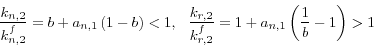 \begin{displaymath}\frac{k_{n,2} }{k_{n,2}^f }=b+a_{n,1} \left( {1-b}\right)<1,\,\,\,\,\frac{k_{r,2} }{k_{r,2}^f }=1+a_{n,1} \left({\frac{1}{b}-1} \right)>1
\end{displaymath}