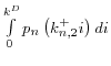 \int\limits_0^{k^D} {p_n \left( {k_{n,2}^ +i} \right)di}