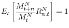 \displaystyle E_{t}\left[ \frac{M_{t+n}^{N}}{M_{t}^{N}}R_{n,t}^{N}\right] =1% 