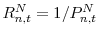  R_{n,t}^{N}=1/P_{n,t}^{N}