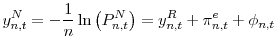 \displaystyle y_{n,t}^{N}=-\frac{1}{n}\ln\left( P_{n,t}^{N}\right) =y_{n,t}^{R}+\pi _{n,t}^{e}+\phi_{n,t}% 