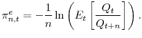 \displaystyle \pi_{n,t}^{e}=-\frac{1}{n}\ln\left( E_{t}\left[ \frac{Q_{t}}{Q_{t+n}% }\right] \right) . 