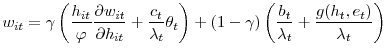 \displaystyle w_{it}=\gamma\left( \frac{h_{it}}{\varphi}\frac{\partial w_{it}}{\partial h_{it}}+\frac{c_{t}}{\lambda_{t}}\theta_{t}\right) +(1-\gamma)\left( \frac{b_{t}}{\lambda_{t}}+\frac{g(h_{t},e_{t})}{\lambda_{t}}\right) % 
