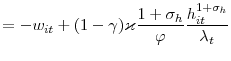 \displaystyle =-w_{it}+(1-\gamma)\varkappa\frac{1+\sigma_{h}}{\varphi}\frac{h_{it}% ^{1+\sigma_{h}}}{\lambda_{t}}% 