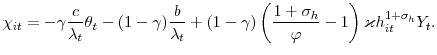 \displaystyle \chi_{it}=-\gamma\frac{c}{\lambda_{t}}\theta_{t}-(1-\gamma)\frac{b}% {\lambda_{t}}+(1-\gamma)\left( \frac{1+\sigma_{h}}{\varphi}-1\right) \varkappa h_{it}^{1+\sigma_{h}}Y_{t}.% 