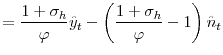 \displaystyle =\frac{1+\sigma_{h}}{\varphi}\hat{y}_{t}-\left( \frac{1+\sigma_{h}}% {\varphi}-1\right) \hat{n}_{t}% 