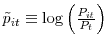 \tilde{p}_{it}\equiv\log\left( \frac{P_{it}}{P_{t}}\right) 