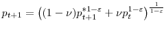 \displaystyle p_{t+1}=\left( (1-\nu)p_{t+1}^{\ast1-\varepsilon}+\nu p_{t}^{1-\varepsilon }\right) ^{\frac{1}{1-\varepsilon}}% 
